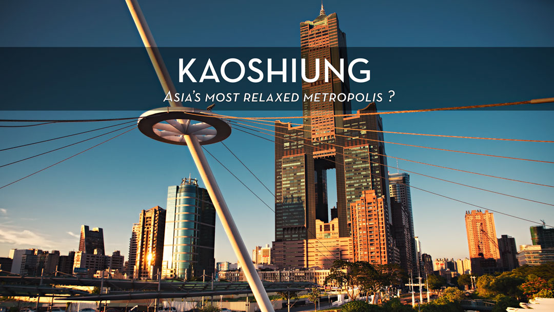 Kaoshiung Asia's most relaxed Metropolis
